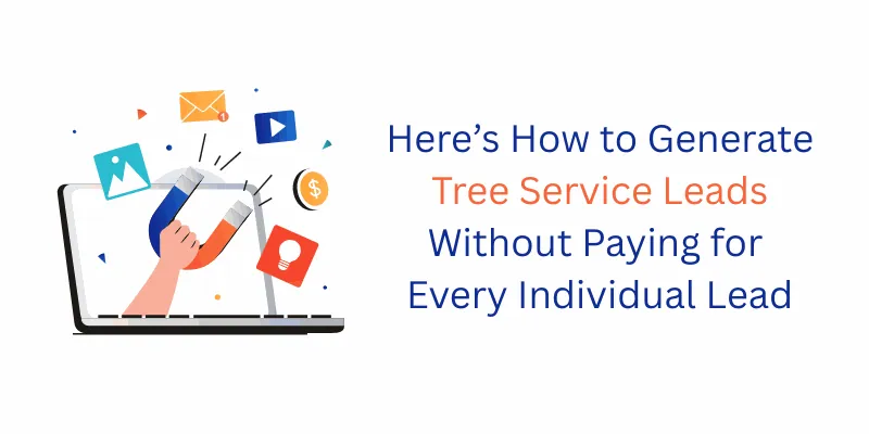 generate tree service leads without paying for leads; how to get more leads without paying