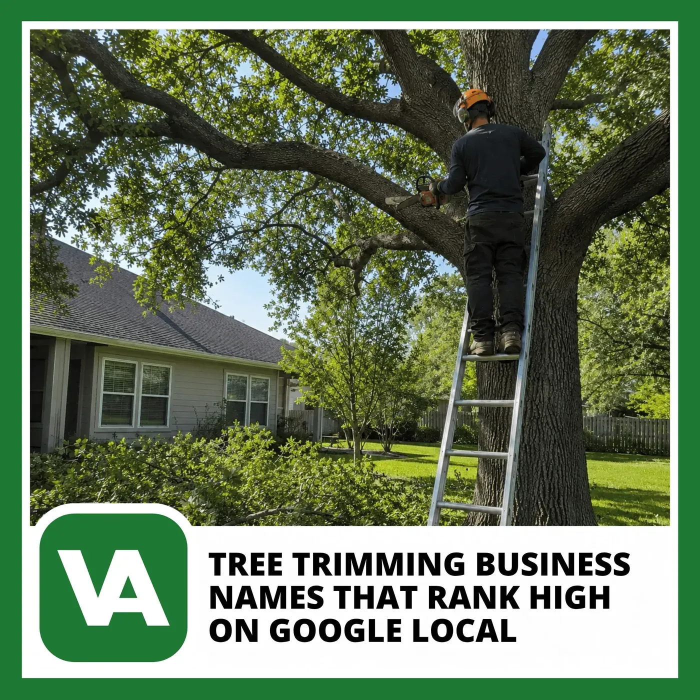 Tree trimming professional on a ladder trimming a large oak tree in a suburban backyard — tree trimming business names SEO guide by Valpo Agency